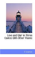 Love and War in Three Cantos with Other Poems