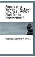 Report on a Survey of Jackson City, D.C. with a Plan for Its Improvement: (English)