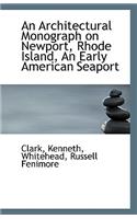 An Architectural Monograph on Newport, Rhode Island, an Early American Seaport