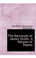 The Barcarole of James Smith, a Volume of Poems