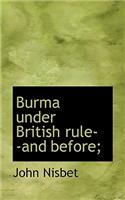 Burma Under British Rule--And Before;