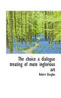 The Choice a Dialogue Treating of Mute Inglorious Art