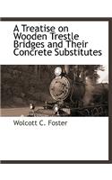 A Treatise on Wooden Trestle Bridges and Their Concrete Substitutes