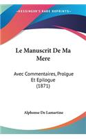 Le Manuscrit De Ma Mere: Avec Commentaires, Prolgue Et Epilogue (1871)(French)