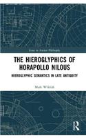 The Hieroglyphics of Horapollo Nilous: Hieroglyphic Semantics in Late Antiquity(Issues in Ancient Philosophy)