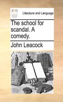 The School for Scandal. a Comedy.
