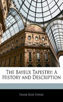 The Bayeux Tapestry: A History and Description