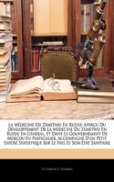 La Médecine Du Zemstwo En Russie: Aperçu Du Développement de la Médecine Du Zemstwo En Russie En Général, Et Dans Le Gouvernement de Moscou En Particulier, Accompagné d'Un Petit Expo