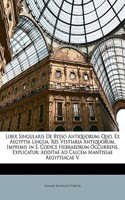 Liber Singularis De Bysso Antiquorum: Quo, Ex Aegyptia Lingua, Res Vestiaria Antiquorum, Imprimis in S. Codice Hebraeorum Occurrens, Explicatur: Additae Ad Calcem Mantissae Aegyptiacae V