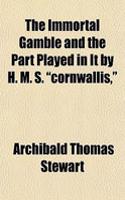 The Immortal Gamble and the Part Played in It by H. M. S. 
