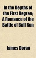 In the Depths of the First Degree; A Romance of the Battle of Bull Run
