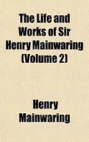 The Life and Works of Sir Henry Mainwaring (Volume 2)