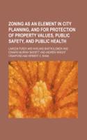 Zoning as an Element in City Planning, and for Protection of Property Values, Public Safety, and Public Health