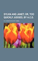 Sylvia and Janet; Or, Too Quickly Judged, by A.C.D.