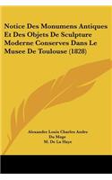 Notice Des Monumens Antiques Et Des Objets De Sculpture Moderne Conserves Dans Le Musee De Toulouse (1828)
