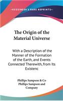 The Origin of the Material Universe