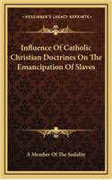 Influence of Catholic Christian Doctrines on the Emancipation of Slaves
