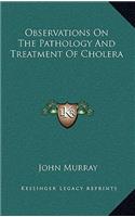 Observations on the Pathology and Treatment of Cholera