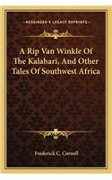 Rip Van Winkle Of The Kalahari, And Other Tales Of Southwest Africa