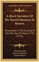Short Narrative Of The Horrid Massacre In Boston
