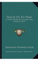 Teach Us to Pray