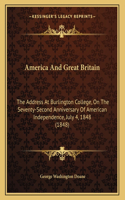 America And Great Britain: The Address At Burlington College, On The Seventy-Second Anniversary Of American Independence, July 4, 1848 (1848)