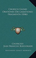 Choricii Gazaei Orationes Declamationes Fragmenta (1846)