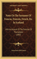 Notes On The Surnames Of Francus, Franceis, French, Etc. In Scotland