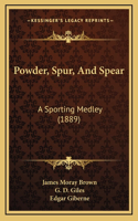 Powder, Spur, And Spear