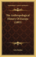 The Anthropological History Of Europe (1893)