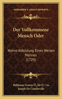 Der Vollkommene Mensch Oder: Wahre Abbildung Eines Weisen Mannes (1729)(German)