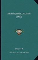 Heiligthum Zu Aachen (1867)