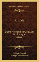Armide: Drame Heroique En Cinq Actes Un Prologue (1904)