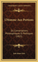 L'Homme Aux Portions: Ou Conversations Philosophiques Et Politiques (1821)