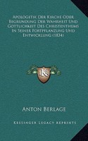 Apologetik Der Kirche: Oder Begrundung Der Wahrheit Und Gottlichkeit Des Christenthums In Seiner Fortpflanzung Und Entwicklung (1834)(German)
