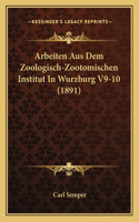 Arbeiten Aus Dem Zoologisch-Zootomischen Institut In Wurzburg V9-10 (1891)