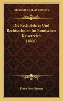 Rechtslehrer Und Rechtsschulen Im Romischen Kaiserreich (1868)