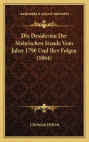 Die Desiderien Der Mahrischen Stande Vom Jahre 1790 Und Ihre Folgen (1864)