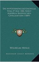 Die Hypothekengesetznovelle Vom 29 Mai 1886 Nebst Anderen Bayerischen Civilgesetzen (1889)