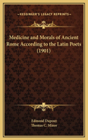 Medicine and Morals of Ancient Rome According to the Latin Poets (1901)