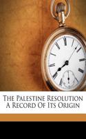 The Palestine Resolution a Record of Its Origin