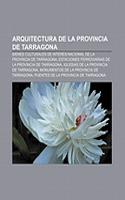 Arquitectura de La Provincia de Tarragona: Bienes Culturales de Interes Nacional de La Provincia de Tarragona