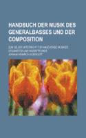 Handbuch Der Musik Des Generalbasses Und Der Composition; Zum Selbstunterricht Fur Angehende Musiker, Organisten Und Musikfreunde