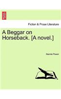 A Beggar on Horseback. [A Novel.]