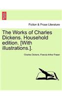 Works of Charles Dickens. Household Edition. [With Illustrations.].