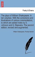 The plays of William Shakspeare. In ten volumes. With the corrections and illustrations of various commentators; to which are added notes by S. Johnson and G. Steevens. Vol. VI. The second edition, revised and augmented.