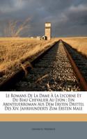 Le Romans de La Dame a la Lycorne Et Du Biau Chevalier Au Lyon: Ein Abenteuerroman Aus Dem Ersten Drittel Des XIV. Jahrhunderts Zum Ersten Male