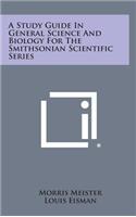 A Study Guide in General Science and Biology for the Smithsonian Scientific Series