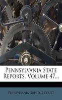 Pennsylvania State Reports, Volume 47...