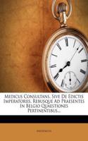 Medicus Consultans, Sive de Edictis Imperatoriis, Rebusque Ad Praesentes in Belgio Quaestiones Pertinentibus...